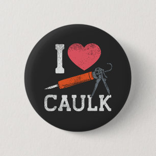 I Love Caulking Construction Workers 6 Cm Round Badge