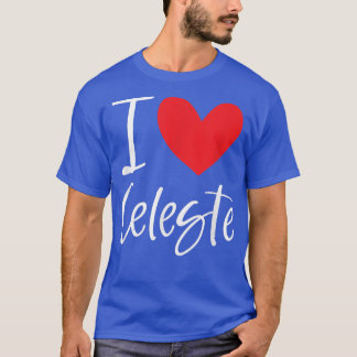 I Love Celeste Name Personalised Girl Woman Bff Fr T-Shirt