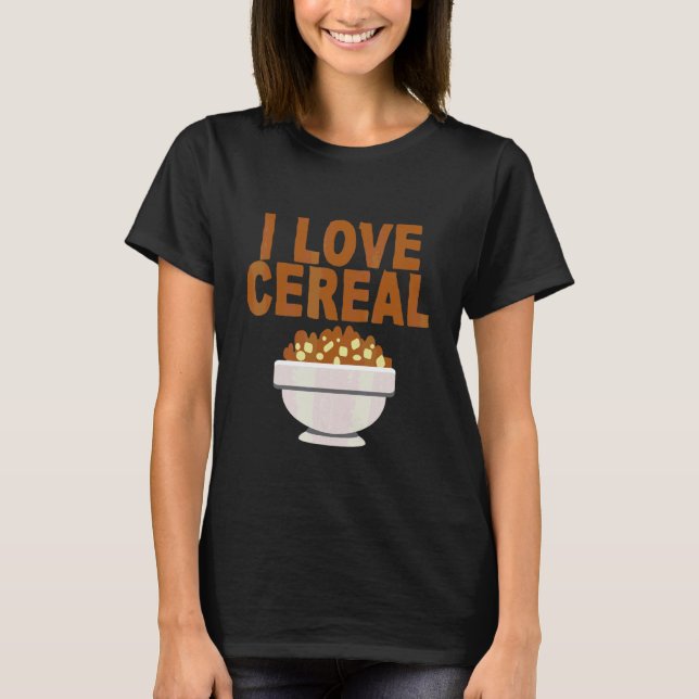 I Love Cereal    T-Shirt (Front)