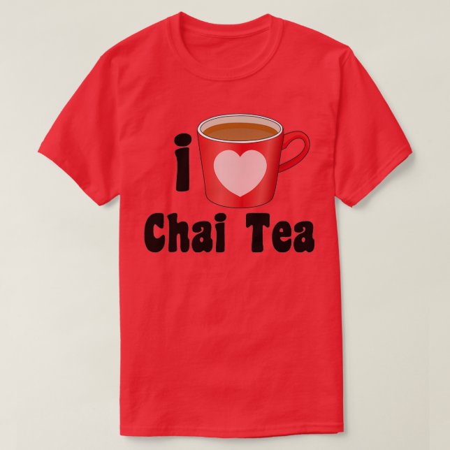 I Love Chai Tea Designs for Tea Lovers T-Shirt (Design Front)