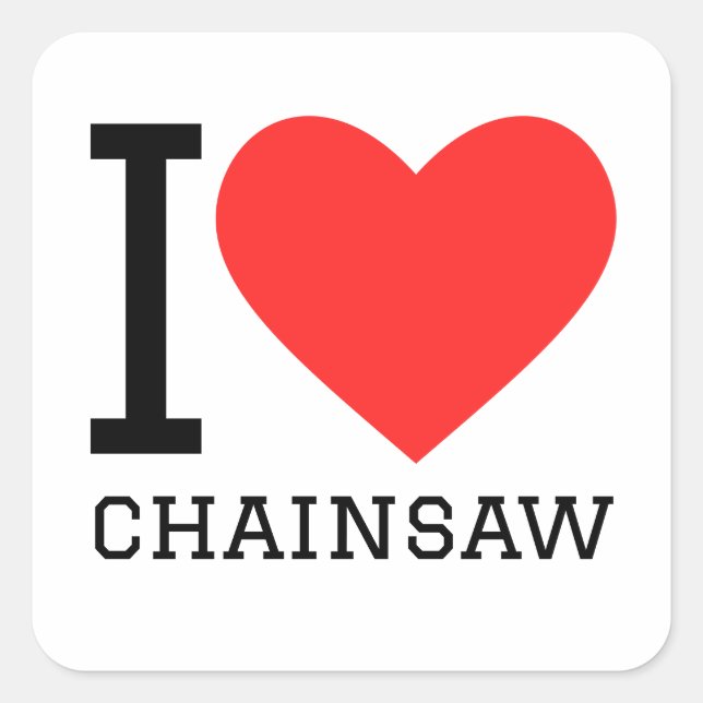 I love chainsaw square sticker (Front)