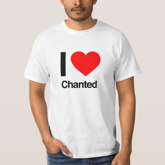 i love chanted T-Shirt (Front)