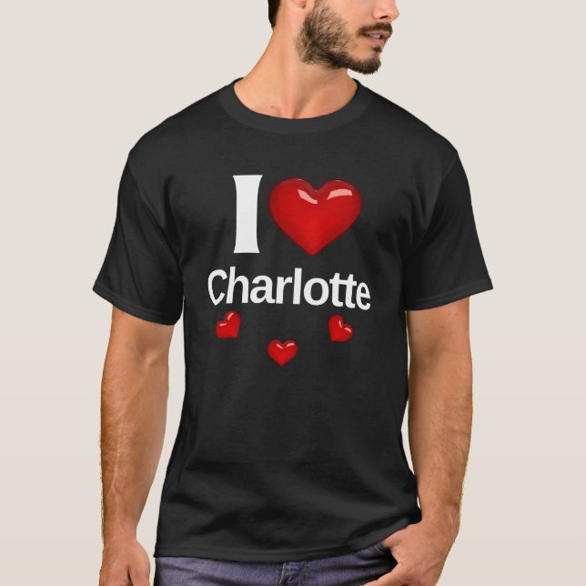 I love Charlotte Gift for Friend Fashion Design St T-Shirt (Front)