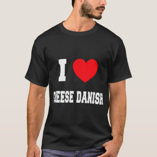 I Love Cheese Danish  T-Shirt