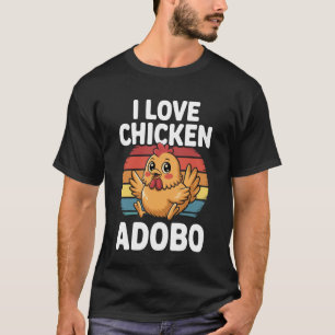 I Love Chicken Adobo Funny Filipino Food Design T-Shirt