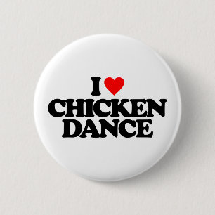 I LOVE CHICKEN DANCE 6 CM ROUND BADGE
