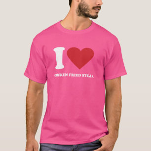 I Love CHICKEN FRIED STEAK I Heart CHICKEN FRIED S T-Shirt