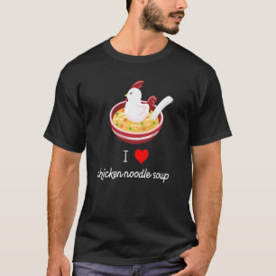 I Love Chicken Noodle Soup Funny And Cute T-Shirt