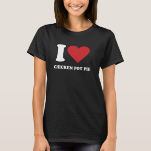 I Love CHICKEN POT PIE I Heart CHICKEN POT PIE T-Shirt