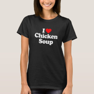 I Love Chicken Soup Heart Funny T-Shirt