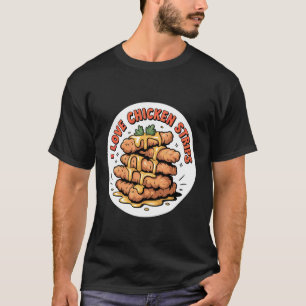 I Love Chicken Strips Fried Food Comfort Cravings  T-Shirt