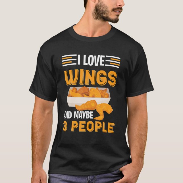 I Love Chicken Wings And Maybe 3 People Funny Chic T-Shirt (Front)