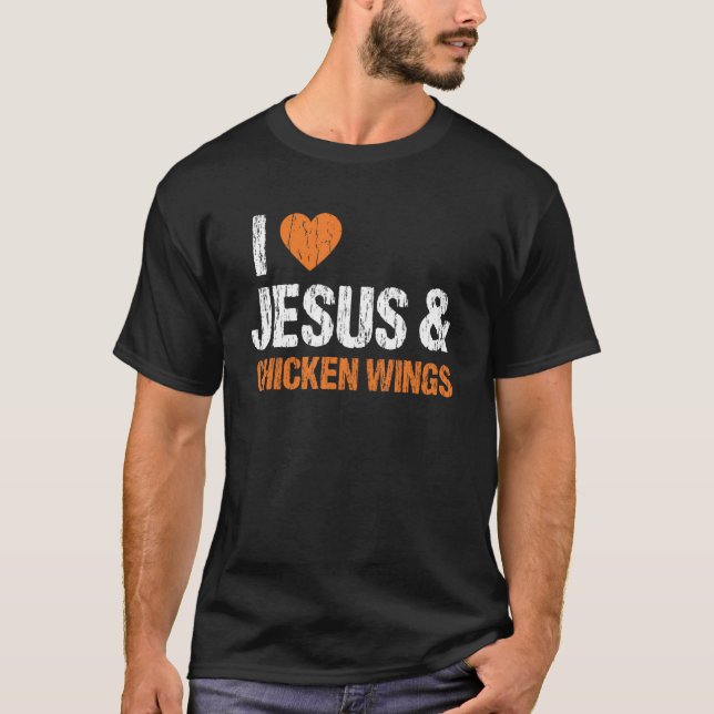 I Love Chicken Wings & Jesus Funny Food Eating Lov T-Shirt (Front)