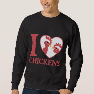 I Love Chickens Cu Sweatshirt
