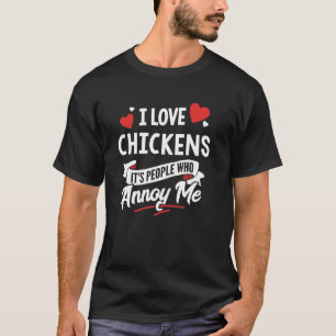 I Love Chickens Graphic - It's People Who Annoy Me T-Shirt