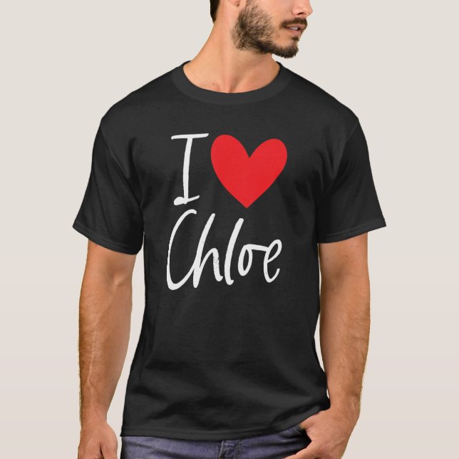 I Love Chloe Name Personalised Girl Woman Bff Frie T-Shirt (Front)
