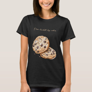 I love chocolate chip cookies   T-Shirt