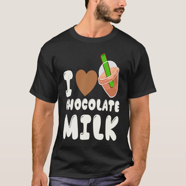 I Love Chocolate Milk  Food  Eater Graphic T-Shirt (Front)