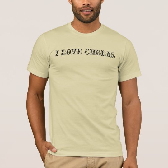 I LOVE CHOLAS T-Shirt