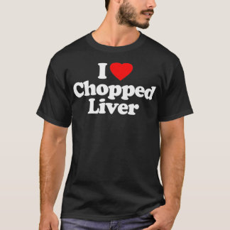 I Love Chopped Liver Heart Funny culinary art  T-Shirt