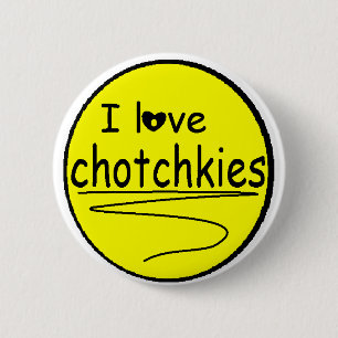 I love chotchkies Flare 6 Cm Round Badge