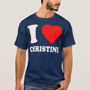 I Love Christine T-Shirt
