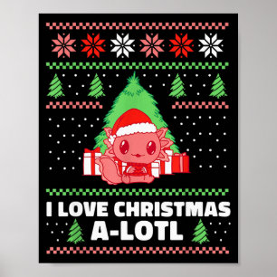 I Love Christmas A-lotl Axolotl In Santa Hat Ugly  Poster