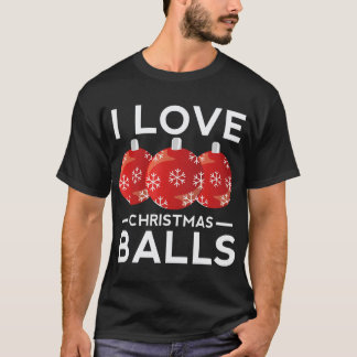 I Love Christmas Balls Funny Dirty Joke Adult Xmas T-Shirt
