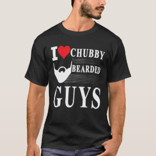 I Love Chubby Bearded Guys Funny T Shirt