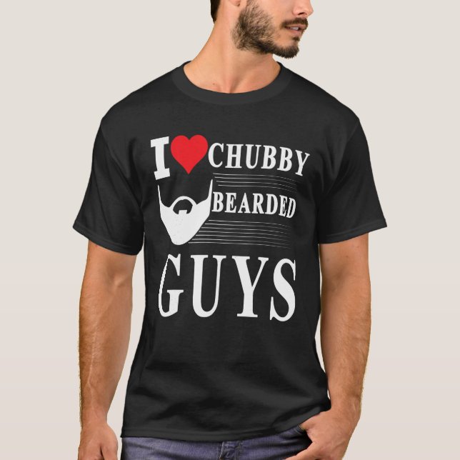 I Love Chubby Bearded Guys Funny T Shirt (Front)