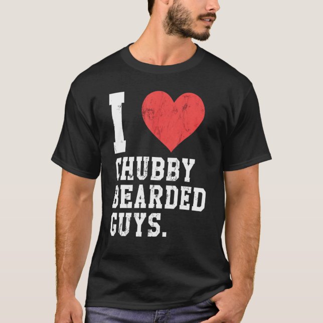 I Love Chubby Bearded Guys Funny T-Shirt (Front)