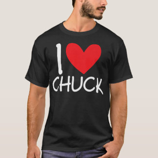 I Love Chuck Name Personalized Men Guy BFF Friend T-Shirt