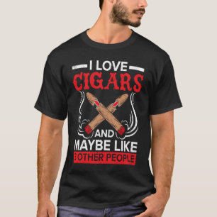 I Love Cigars And Maybe Like 3 People Cigarette Sm T-Shirt