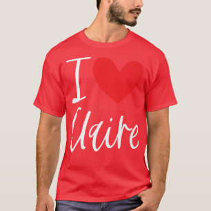 I Love Claire Name Personalised Girl Woman Bff Fri T-Shirt