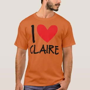 I Love Claire Name Personalised Girl Woman Bff Fri T-Shirt