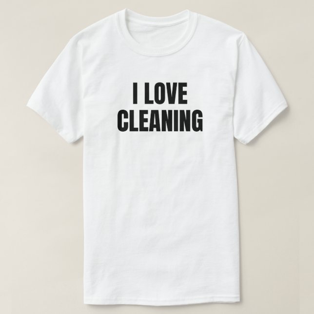 I Love Cleaning T-Shirt (Design Front)