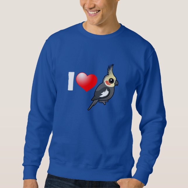 I Love Cockatiels Sweatshirt (Front)