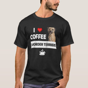 I Love Coffee and Border Terriers Dog Mum Dad Drin T-Shirt