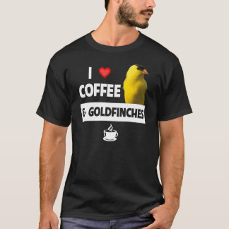 I Love Coffee and Goldfinches Bird Watching Campin T-Shirt