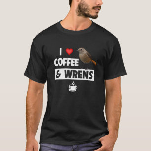 I Love Coffee and House Wrens Bird Watching Campin T-Shirt