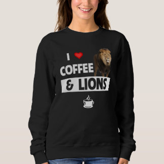 I Love Coffee and Lions Funny Caffeine Animal Love Sweatshirt