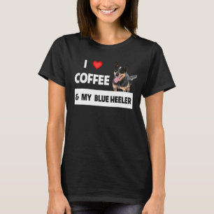 I Love Coffee And My Blue Heeler Dog Mum Dad Pet P T-Shirt
