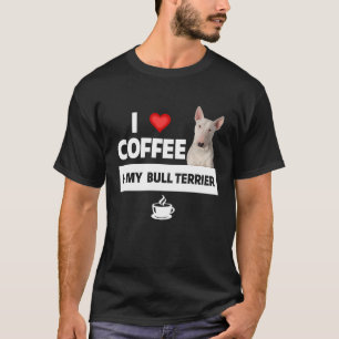 I Love Coffee and My Bull Terrier Dog Mum Dad  Caf T-Shirt