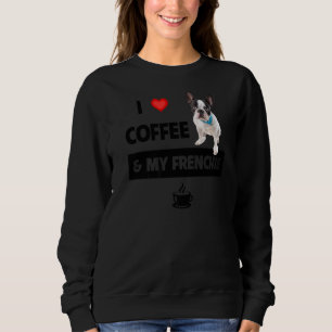 I Love Coffee And My Frenchie Mum Dad French Bulld Sweatshirt