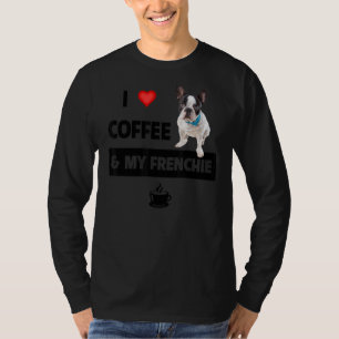 I Love Coffee And My Frenchie Mum Dad French Bulld T-Shirt