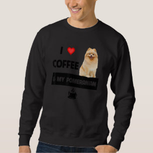 I Love Coffee And My Pomeranian Mum Dad Pet Parent Sweatshirt