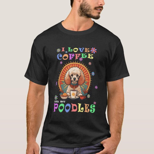 I Love Coffee And My Poodle Dog Cute Birthday Pres T-Shirt (Front)