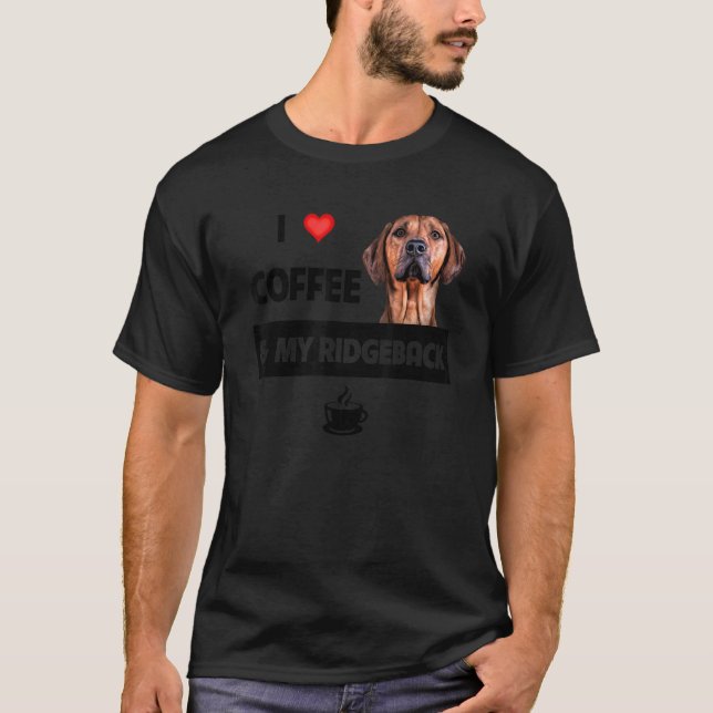 I Love Coffee And My Rhodesian Ridgeback Mum Dad D T-Shirt (Front)