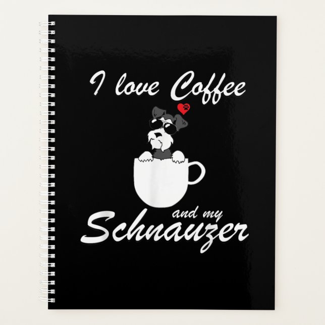 I Love Coffee And My Schnauzer Dog Lovers Planner (Front)