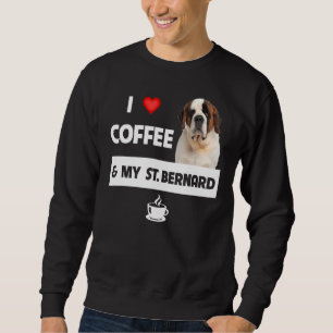 I Love Coffee And My St Bernard Mum Dad Dog Animal Sweatshirt